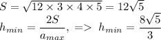 S=\sqrt{12\times3\times4\times5}=12\sqrt{5}\\h_{min}=\dfrac{2S}{a_{max}},\;=\;h_{min}=\dfrac{8\sqrt{5}}{3}