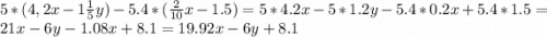 5*(4,2x-1\frac{1}{5} y)-5.4*(\frac{2}{10}x-1.5 )=5*4.2x-5*1.2y-5.4*0.2x+5.4*1.5=21x-6y-1.08x+8.1=19.92x-6y+8.1