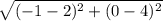 \sqrt{(-1-2)^{2}+(0-4)^{2} }
