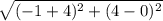 \sqrt{(-1+4)^{2}+(4-0)^{2} }