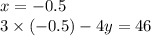 x = - 0.5 \\ 3 \times ( - 0.5) - 4y = 46