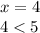 x = 4 \\ 4 < 5