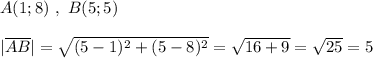 A(1;8)\ ,\ B(5;5)\\\\|\overline{AB}|=\sqrt{(5-1)^2+(5-8)^2}=\sqrt{16+9}=\sqrt{25}=5