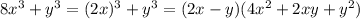 8 {x}^{3} + {y}^{3} = ( {2x})^{3} + {y}^{3} = (2x - y)(4 {x}^{2} + 2xy + {y}^{2} )