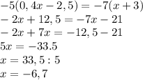 -5(0,4x-2,5)=-7(x+3)\\-2x+12,5= -7x -21\\-2x+7x= -12,5 - 21\\5x= -33.5\\x=33,5 : 5\\x=-6,7