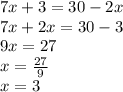 7x + 3 = 30 - 2x \\ 7x + 2x = 30 - 3 \\ 9x = 27 \\ x = \frac{27}{9} \\ x = 3