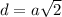 d=a\sqrt{2}