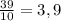 \frac{39}{10} =3,9