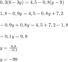 0,3(6-3y)=4,5-0,8(y-9)\\\\1,8-0,9y=4,5-0,8y+7,2\\\\-0,9y+0,8y=4,5+7,2-1,8\\\\-0,1y=9,9\\\\y=\frac{9,9}{-0,1} \\\\y=-99