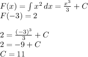 F(x) = \int {x^2} \, dx = \frac{x^3}{3} + C\\F(-3) = 2\\\\2 = \frac{(-3)^3}{3} + C\\2 = -9 + C\\C = 11