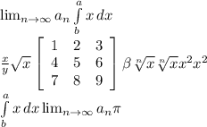 \lim_{n \to \infty} a_n \int\limits^a_b {x} \, dx \\ \frac{x}{y} \sqrt{x} \left[\begin{array}{ccc}1&2&3\\4&5&6\\7&8&9\end{array}\right] \beta \sqrt[n]{x} \sqrt[n]{x} x^{2} x^{2} \\ \int\limits^a_b {x} \, dx \lim_{n \to \infty} a_n \pi