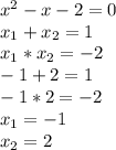 x^2-x-2=0\\x_{1}+x_{2}=1\\x_{1}*x_{2}=-2\\-1+2=1\\-1*2=-2\\x_{1}=-1\\x_{2}=2