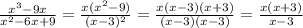 \frac{x^{3} -9x }{x^{2} -6x + 9} = \frac{x(x^{2} - 9)}{(x - 3)^{2} } = \frac{x(x-3)(x+3)}{(x-3)(x-3)} = \frac{x(x+3)}{x-3}