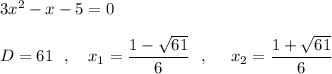 3x^2-x-5=0\\\\D=61\ \ ,\ \ \ x_1=\dfrac{1-\sqrt{61}}{6}\ \ ,\ \ \ \ x_2=\dfrac{1+\sqrt{61}}{6}
