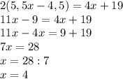 2(5,5x-4,5)=4x+19\\11x-9=4x+19\\11x-4x=9+19\\7x=28\\x=28:7\\x=4