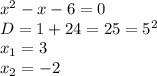x^2-x-6=0\\D=1+24=25=5^2\\x_{1}=3\\x_{2}=-2
