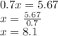 0.7x = 5.67 \\ x = \frac{5.67}{0.7} \\ x = 8.1