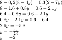 8-0,2(8-4y)=0.3(2-7y)\\8-1.6+0.8y=0.6-2.1y\\6.4+0.8y=0.6-2.1y\\0.8y+2.1y=0.6-6.4\\2.9y=-5.8\\y=-\frac{5.8}{2.9} \\y=-2