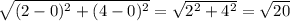 \sqrt{(2-0)^{2} +(4-0)^{2}}=\sqrt{2^{2} +4^{2} } =\sqrt{20}