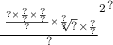 { { \frac{ \sqrt[ \frac{? \times \frac{?}{?} \times \frac{?}{?} }{?} \times \frac{?}{?} ]{?} \times \frac{?}{?} }{?} }^{2} }^{?}