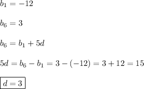 b_{1} =-12\\\\b_{6} =3\\\\b_{6}=b_{1} +5d\\\\5d=b_{6}-b_{1} =3-(-12)=3+12=15\\\\\boxed{d=3}