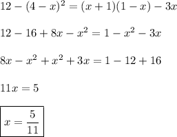 12-(4-x)^{2}=(x+1)(1-x)-3x\\\\12-16 +8x-x^{2}=1-x^{2}-3x\\\\8x-x^{2}+x^{2} +3x=1-12+16\\\\11x=5\\\\\boxed{x=\frac{5}{11}}