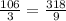 \frac{106}{3} = \frac{318}{9}