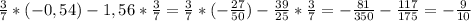 \frac{3}{7} *(-0,54)-1,56*\frac{3}{7} =\frac{3}{7} *(-\frac{27}{50})-\frac{39}{25} *\frac{3}{7}=-\frac{81}{350} -\frac{117}{175} =-\frac{9}{10}