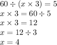 60 \div (x \times 3) = 5 \\ x \times 3 = 60 \div 5 \\ x \times 3 = 12 \\ x = 12 \div 3 \\ x = 4