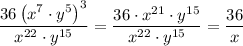 \dfrac{36\left(x^7 \cdot y^5\right)^3}{x^{22} \cdot y^{15}}=\dfrac{36 \cdot x^{21} \cdot y^{15}}{x^{22} \cdot y^{15}} = \dfrac{36}{x}