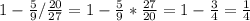 1-\frac{5}{9}/\frac{20}{27}=1-\frac{5}{9}*\frac{27}{20}=1-\frac{3}{4}=\frac{1}{4}