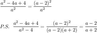 \dfrac{a^2-4a+4}{a^2}=\dfrac{(a-2)^2}{a^2}\\\\\\P.S.\ \ \dfrac{a^2-4a+4}{a^2-4}=\dfrac{(a-2)^2}{(a-2)(a+2)}=\dfrac{a-2}{a+2}