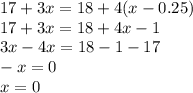 17 + 3x = 18 + 4(x - 0.25) \\ 17 + 3x = 18 + 4x - 1 \\ 3x - 4x = 18 - 1 - 17 \\ - x = 0 \\ x = 0