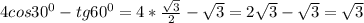 4cos30^0-tg60^0=4*\frac{\sqrt{3} }{2}-\sqrt{3}= 2 \sqrt{3}- \sqrt{3}= \sqrt{3}