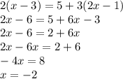 2(x - 3) = 5 + 3(2x - 1) \\ 2x - 6 = 5 + 6x - 3 \\ 2x - 6 = 2 + 6x \\ 2x - 6x = 2 + 6 \\ - 4x = 8 \\ x = - 2