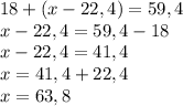 18+(x-22,4)=59,4\\x-22,4=59,4-18\\x-22,4=41,4\\x=41,4+22,4\\x=63,8