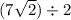 (7 \sqrt{2}) \div 2