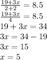 \frac{19 + 3x}{2 + 2} = 8.5 \\ \frac{19 + 3x}{4} = 8.5 \\ 19 + 3x = 34 \\ 3x = 34 - 19 \\ 3x = 15 \\ x = 5