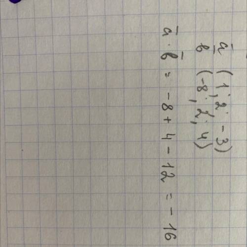 Зайдіть скалярний добуток векторів:а) а = (1; 2; – 3) і b =(-8; 2; 4);​
