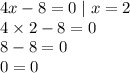 4x - 8 = 0 \mid x = 2 \\ 4 \times 2 - 8 = 0 \\ 8 - 8 = 0 \\ 0 = 0