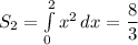 S_2=\int\limits^2_0 {x^2} \, dx =\dfrac{8}{3}