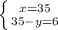 \left \{ {{x=35} \atop {35-y=6}} \right.