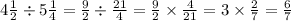 4 \frac{1}{2} \div 5 \frac{1}{4} = \frac{9}{2} \div \frac{21}{4} = \frac{9}{2} \times \frac{4}{21} = 3 \times \frac{2}{7} = \frac{6}{7}