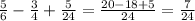 \frac{5}{6} - \frac{3}{4} + \frac{5}{24} = \frac{20 - 18 + 5 }{24} = \frac{7}{24}