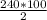 \frac{240*100}{2}