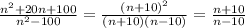\frac{n^{2}+20n+100 }{n^{2} -100}=\frac{(n+10)^{2}}{(n+10)(n-10)} =\frac{n+10}{n-10}