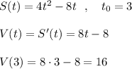 S(t)=4t^2-8t\ \ ,\ \ \ t_0=3\\\\V(t)=S'(t)=8t-8\\\\V(3)=8\cdot 3-8=16