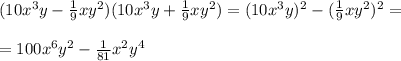 (10x^3y-\frac{1}{9}xy^2)(10x^3y+\frac{1}{9}xy^2)= (10x^3y)^2-(\frac{1}{9}xy^2)^2=\\\\=100x^6y^2-\frac{1}{81}x^2y^4