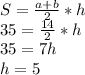 S = \frac{a + b}{2} * h\\35 = \frac{14}{2} * h\\35 = 7h\\h = 5