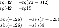 tg342 = -tg(2\pi - 342) \\tg342 = -tg18\\\\sin(-126) = -sin(\pi -126)\\sin(-126) = -sin54